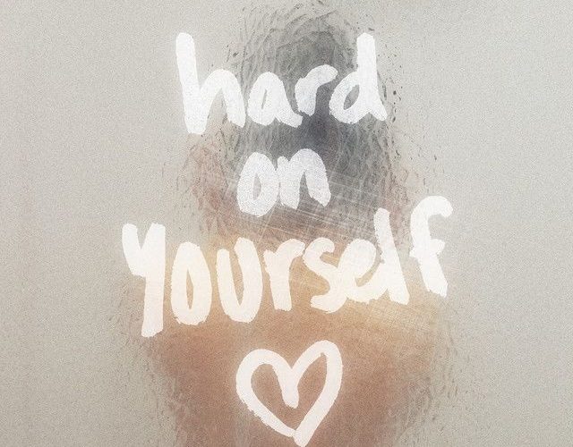 Hard on Yourself